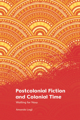 Libro Postcolonial Fiction And Colonial Time: Waiting For...