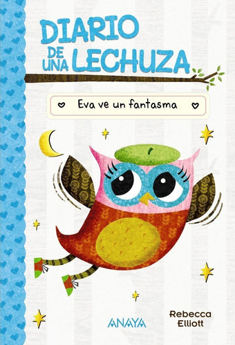 Diario De Una Lechuza 2 Eva Ve Un Fantasma, De Elliott, Rebecca. Editorial Anaya Infantil Y Juvenil, Tapa Dura En Español