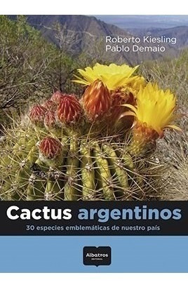 Kiesling: Cactus Argentinos. 30 Especies Emblemáticas