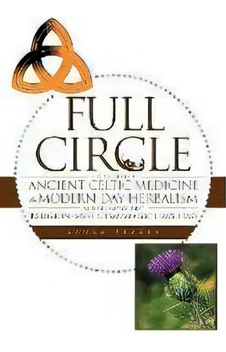 Full Circle : The Segue From Ancient Celtic Medicine To Modern-day Herbalism And The Impact That ..., De Laura Veazey. Editorial Authorhouse, Tapa Blanda En Inglés