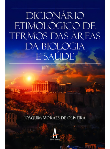 Dicionário Etimológico De Termos Das Áreas Da Biologia E, De Oliveira, Joaquim Moraes De. Editorial Albatroz Editora, Capa Mole, Edição 2022-05-05 00:00:00 Em Português