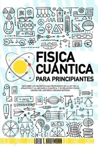 Libro: Fisica Cuántica Para Principiantes: Descubre Los Sec