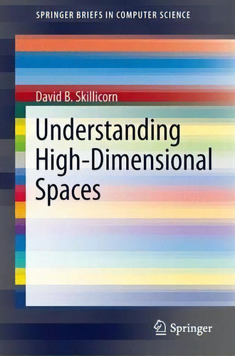 Understanding High-dimensional Spaces, De David B. Skillicorn. Editorial Springer-verlag Berlin And Heidelberg Gmbh & Co. Kg, Tapa Blanda En Inglés