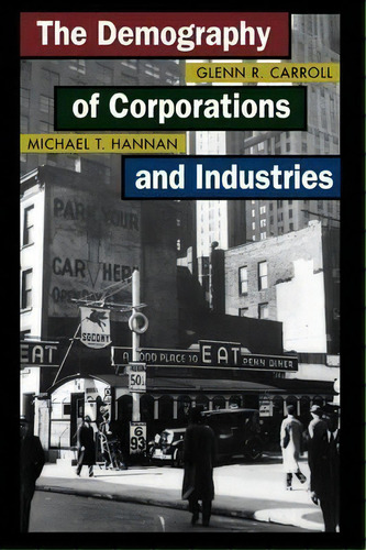 The Demography Of Corporations And Industries, De Glenn R. Carroll., Vol. 1. Editorial Princeton University Press, Tapa Blanda En Inglés