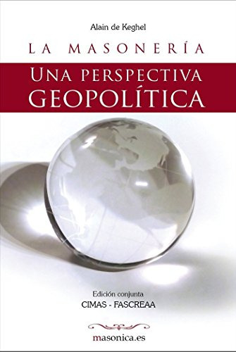 La Masoneria Una Perspectiva Geopolitica: Un Tratado Sobre G