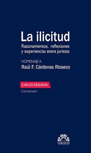 La Ilicitud: Homenaje A Raul F. Cardenas Rioseco; Razonamien