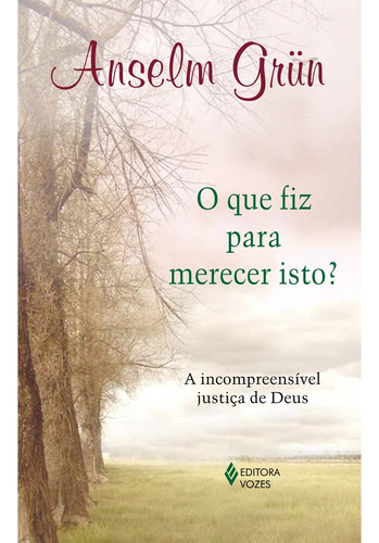 Que fiz para merecer isto?: A incompreensível justiça de Deus, de Grün, Anselm. Editorial Editora Vozes Ltda., capa mole em português, 2011