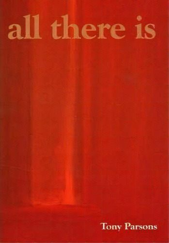 All There Is, De Tony Parsons. Editorial Open Secret Publishing, Tapa Blanda En Inglés