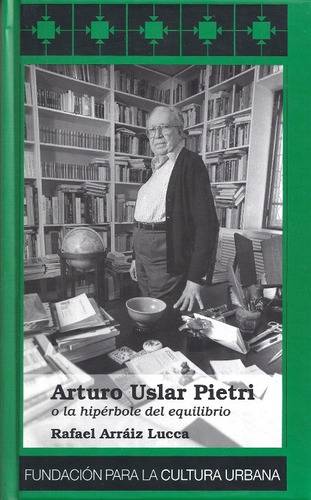 Uslar Pietri O La Hipérbole Del Equilibrio /arráiz Lucca Fcu