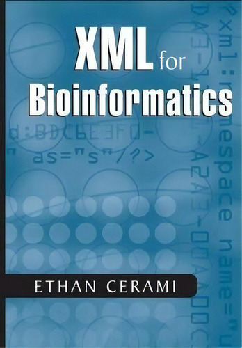 Xml For Bioinformatics, De Ethan Cerami. Editorial Springer Verlag New York Inc, Tapa Blanda En Inglés