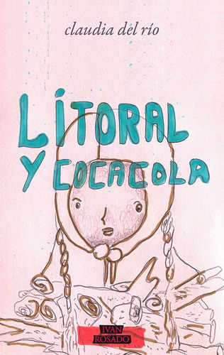 Litoral Y Cocacola, De Claudia Del Río. Editorial Ivan Rosado En Español