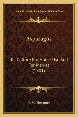 Libro Asparagus: Its Culture For Home Use And For Market ...