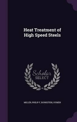 Heat Treatment Of High Speed Steels - Philip F Miller&,,