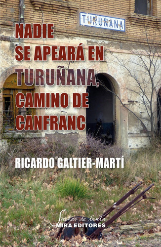 Nadie Se Apearãâ¡ En Turuãâ±ana, Camino De Canfranc, De Galtier-martí, Ricardo. Editorial Mira Editores, S.a., Tapa Blanda En Español