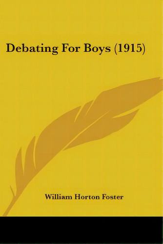 Debating For Boys (1915), De Foster, William Horton. Editorial Kessinger Pub Llc, Tapa Blanda En Inglés