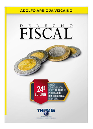 Derecho Fiscal 24a edición: No, de Arrioja Vizcaíno Adolfo., vol. 1. Editorial THEMIS, tapa pasta blanda, edición 1 en español, 2023