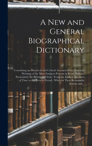 A New And General Biographical Dictionary: Containing An Historical And Critical Account Of The L..., De Anonymous. Editorial Legare Street Pr, Tapa Dura En Inglés