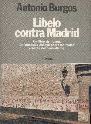 Antonio Burgos: Libelo Contra Madrid