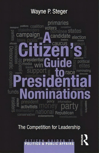 A Citizen's Guide To Presidential Nominations, De Wayne P. Steger. Editorial Taylor Francis Ltd, Tapa Blanda En Inglés