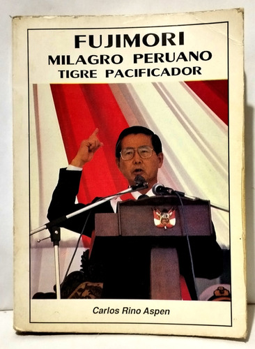 Fujimori Milagro Peruano Tigre Pacificador Carlos Rino Aspen