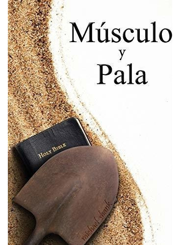 Muscle And A Shovel Spanish Version (musculo Y Pala, De Shank, Mich. Editorial Michael Shank Ministries En Español