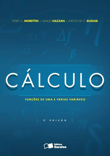 Cálculo funções de uma e várias variáveis, de Morettin, Pedro A.. Editora Saraiva Educação S. A., capa mole em português, 2012
