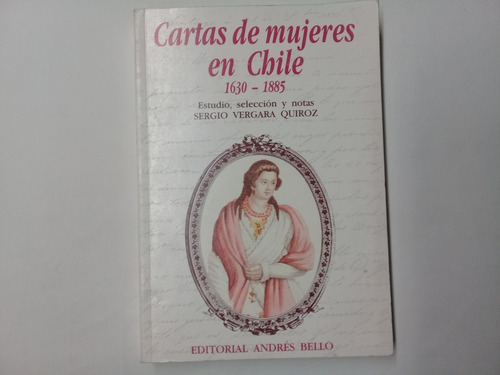 Cartas De Mujeres En Chile, 1630 - 1885 Sergio Vergara