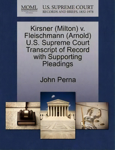 Kirsner (milton) V. Fleischmann (arnold) U.s. Supreme Court Transcript Of Record With Supporting ..., De John Perna. Editorial Gale Ecco, U.s. Supreme Court Records, Tapa Blanda En Inglés