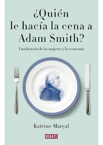 Libro Quien Le Hacia La Cena A Adam Smith ? De Katrine Marca