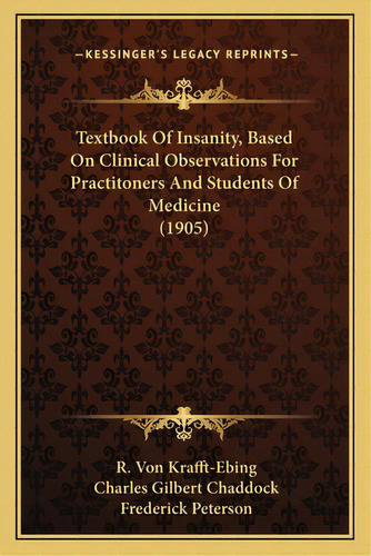 Textbook Of Insanity, Based On Clinical Observations For Practitoners And Students Of Medicine (1..., De Krafft-ebing, R. Von. Editorial Kessinger Pub Llc, Tapa Blanda En Inglés