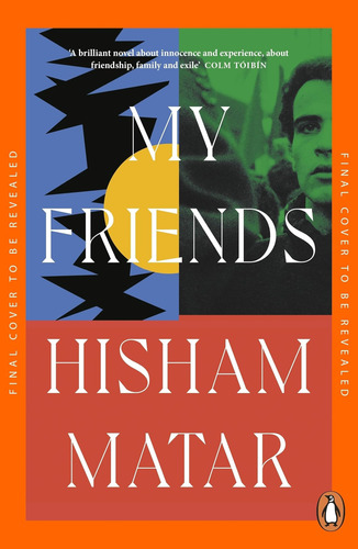 My Friends: Booker Prize Longlisted 2024 / Hisham Matar