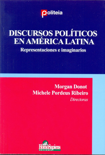 Discursos Políticos En América Latina: Representaciones E Imaginarios, De Michele Pordeus Ribeiro, Morgan Donot. N/a, Vol. Volumen Unico. Editorial Homo Sapiens, Edición 1 En Español, 2015