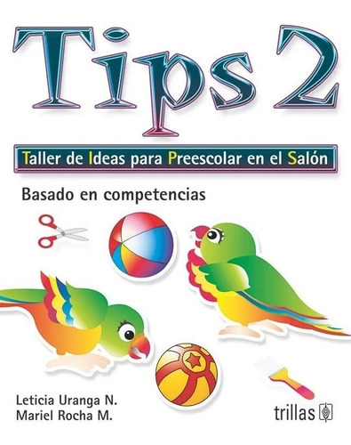 Tips 2 Taller De Ideas Para Preescolar En El Salón Basado En Competencias, De Uranga N., Leticia Rocha M., Mariel., Vol. 3. Editorial Trillas, Tapa Blanda En Español, 2006