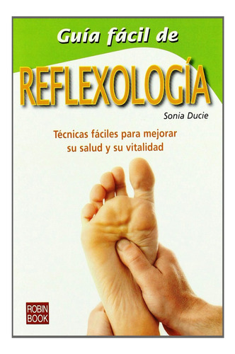 Guia Facil De Reflexologia, De Ducie, Sonia. Editorial Robinbook, Tapa Blanda En Español, 2010