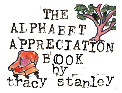 The Alphabet Appreciation Book, De Stanley, Tracy. Editorial Lightning Source Inc, Tapa Dura En Inglés
