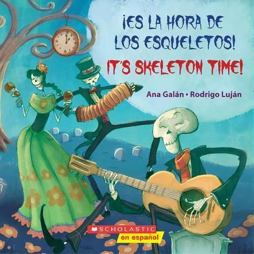Es La Hora De Los Esqueletos! / It's Skeleton Time! (bilingual), De Ana Galan. Editorial Scholastic En Espanol, Tapa Blanda En Español