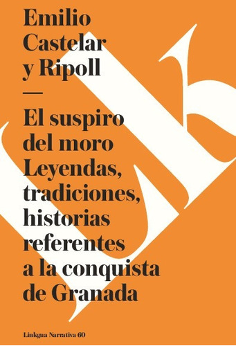 Libro El Suspiro Del Moro. Conquista De Granada - Castelar