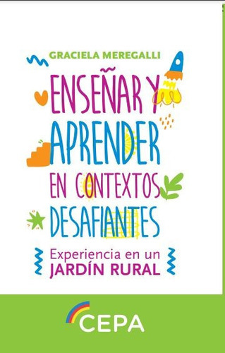 Enseñar Y Aprender En Contextos Desafiantes: Experiencia En Un Jardín Rural, De Graciela Meregalli., Vol. 1. Editorial Proyecto Cepa, Tapa Blanda, Edición 1 En Español, 2023