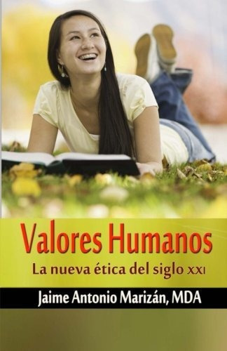 Valores Humanos: La Nueva Etica Del Siglo Xxi: Volume 1