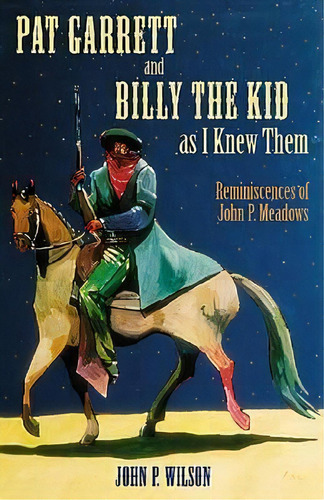 Pat Garrett And Billy The Kid As I Knew Them, De John P. Wilson. Editorial University New Mexico Press, Tapa Blanda En Inglés
