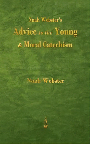 Noah Webster's Advice To The Young And Moral Catechism, De Noah Webster. Editorial Merchant Books, Tapa Dura En Inglés