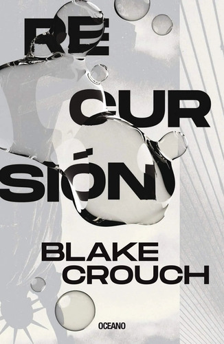 Recursión, De Crouch, Blake. Editorial Oceano, Tapa Blanda, Edición 1 En Español