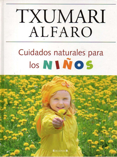 Cuidados Naturales Para Los Niños Txumari Alfaro 