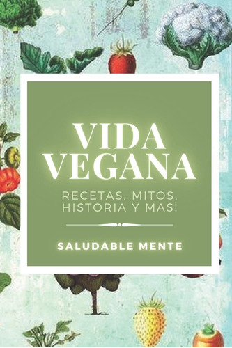Libro: Vida Vegana: Recetas, Mitos, Historia Y Más!: Aprende