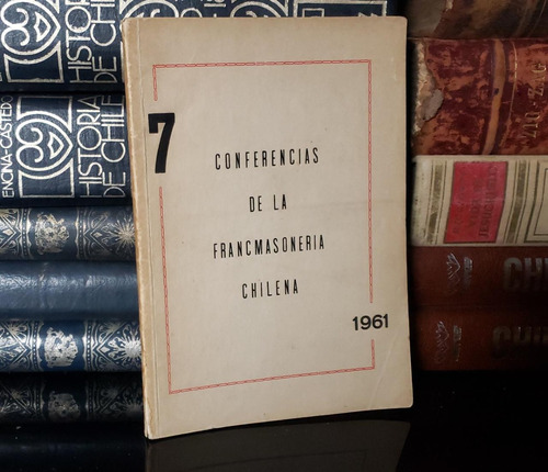 Conferencias De La Francmasonería Chilena - 1961 - Masonería