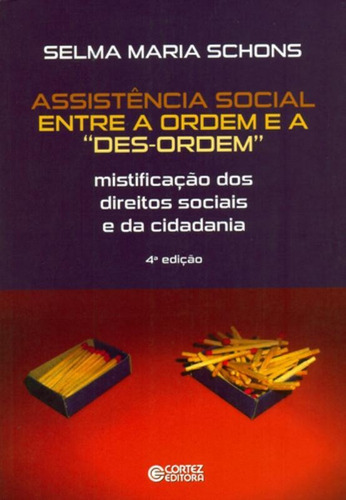 Assistência social entre a ordem e a "des-ordem": mistificação dos direitos sociais e da cidadania, de Schons, Selma Maria. Cortez Editora e Livraria LTDA, capa mole em português, 2018