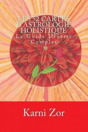 Les Cartes D?astrologie Holistique : Le Guide Illustre Co...