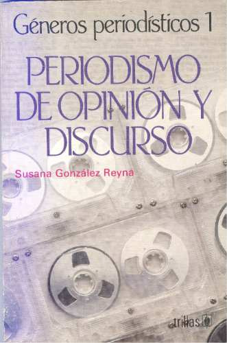 Periodismo De Opinión Y Discurso - Susana González Reyna