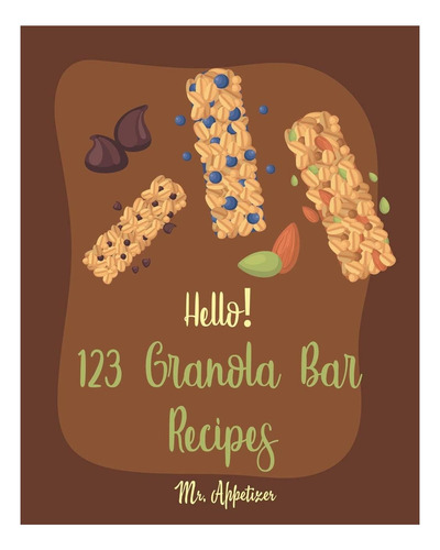 Libro: Hello! 123 Granola Bar Recipes: Best Granola Bar Cook