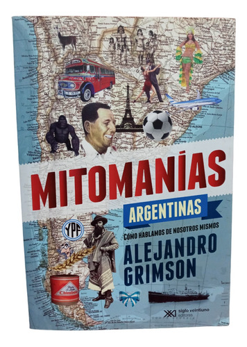 Mitomanias Argentinas - Alejandro Grimson - 